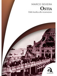 Title: Ostia: Dalla bonifica alla ricostruzione, Author: Marco Severa