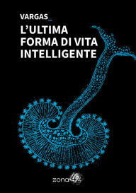 Title: L'ultima forma di vita intelligente, Author: Vargas