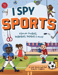 Title: I Spy Sports: Discover Football, Basketball, Baseball & More! A Cute Search and Find Book for Toddlers, Author: Marlies Larch