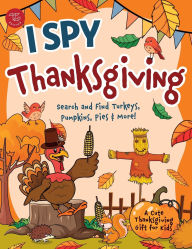 Title: I Spy Thanksgiving: Search and Find Turkeys, Pumpkins, Pies & More! A Cute Thanksgiving Gift for Kids, Author: Marlies Larch