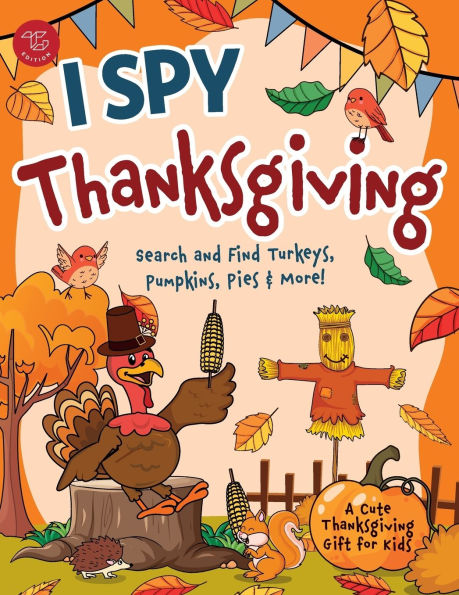 I Spy Thanksgiving: Search and Find Turkeys, Pumpkins, Pies & More! A Cute Thanksgiving Gift for Kids