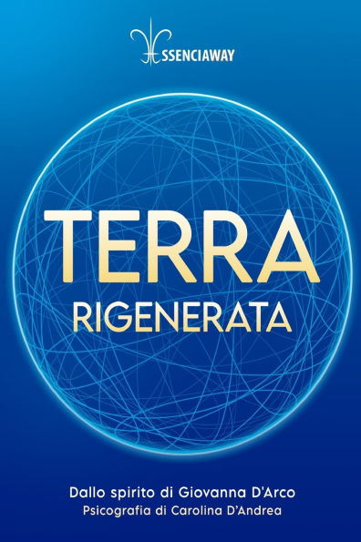Terra Rigenerata: dallo spirito Giovanna D'Arco, psicografado por Carolina D'Andrea