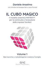 Title: Il Cubo Magico: Il modello sistemico MATRIX329(R) per la continuitï¿½ e l'evoluzione delle imprese familiari - Volume 1: Basi teoriche e metodologiche e sistema Famiglia, Author: Giuseppe Meli