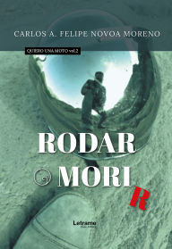 Title: Rodar o morir: Quiero una moto vol. 2, Author: Carlos A. Felipe Novoa Moreno