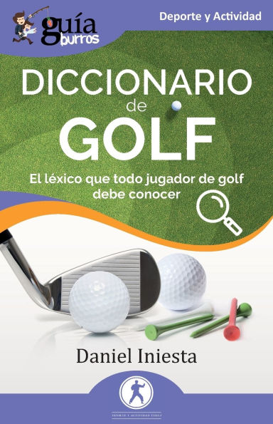 Guï¿½aBurros: Diccionario de Golf: El lï¿½xico que todo jugador golf debe conocer