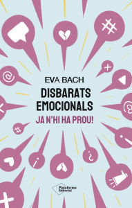 Title: Disbarats emocionals: Ja n'hi ha prou!, Author: Eva Bach