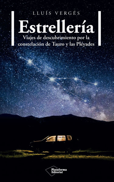 Estrellería: Viajes de descubrimiento por la constelación de Tauro y las Pléyades