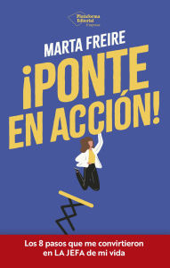 Books epub download ¡Ponte en acción!: Los 8 pasos que me convirtieron en LA JEFA de mi vida by Marta Freire English version 9791387568856