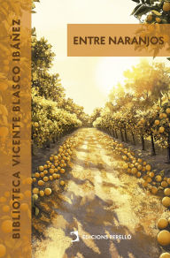 Title: Entre naranjos, Author: Vicente Blasco Ibáñez