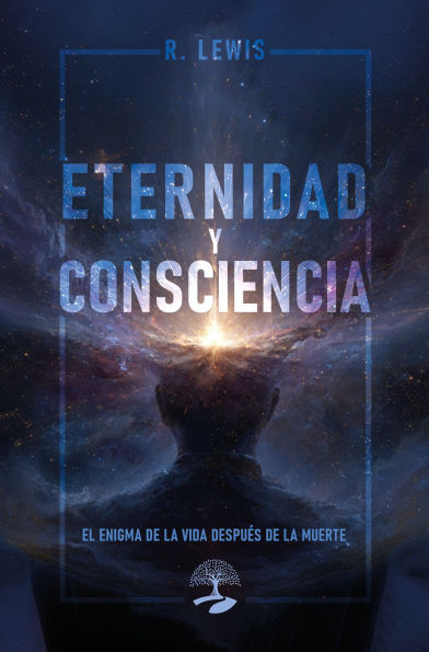 Eternidad y Consciencia: El Enigma de la vida después de la muerte