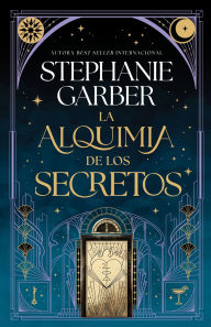 Title: La Alquimia de los secretos, Author: Stephanie Garber