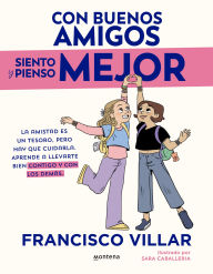 Title: Con buenos amigos siento y pienso mejor: La amistad es un tesoro pero hay que cuidarla. Aprende a llevarte bien contigo y con los demás., Author: Francisco Villar
