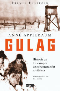 Title: Gulag: Historia de los campos de concentración soviéticos / Gulag: A History of the Soviet Camps, Author: Anne Applebaum