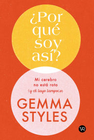 Title: ¿Por qué soy Así?: Mi cerebro no está roto y el tuyo tampoco, Author: Gemma Styles
