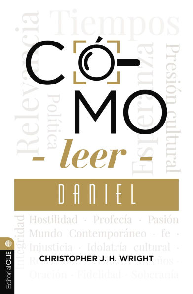 Cómo leer Daniel: Sostener la fe en el mundo actual