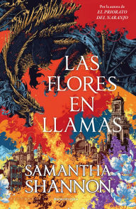 Title: Las flores en llamas (precuela El priorato del naranjo), Author: Samantha Shannon