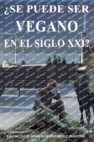Title: ï¿½Se puede ser vegano en el siglo xxi?, Author: Francisco Javier Fernïndez Martïn
