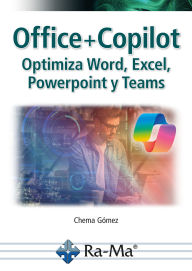 Title: Office + Copilot. Optimiza Word, Excel, Powerpoint y Teams, Author: Chema Gómez