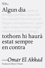 Title: Algun dia tothom hi haurà estat en contra, Author: Omar El Akkad