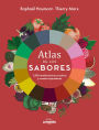 Atlas de los sabores: 1.500 combinaciones creativas y recetas inspiradoras