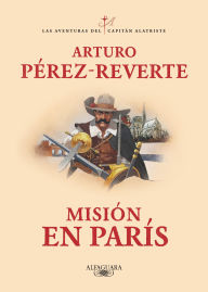 Title: Misión en París (Las aventuras del capitán Alatriste 8), Author: Arturo Pérez-Reverte