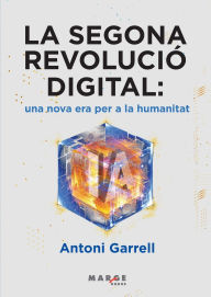 Title: La segona revoluciÃ¯Â¿Â½ digital: una nova era per a la humanitat, Author: Antoni Garrell Guiu