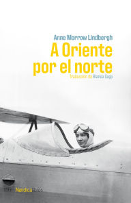 Title: A Oriente por el norte, Author: Anne Morrow Lindbergh