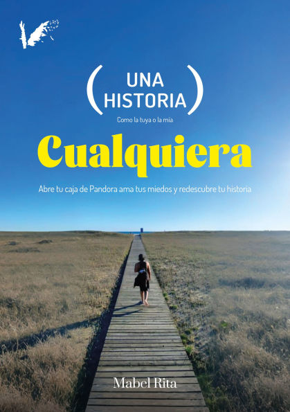 Una historia cualquiera: Abre tu caja de Pandora, ama tus miedos y redescubre tu historia