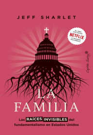 Title: La familia: Las raíces invisibles del fundamentalismo en Estados Unidos, Author: Jeff Sharlet