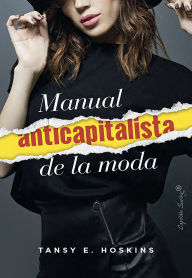 Title: Manual anticapitalista de la moda, Author: Tansey E. Hoskins