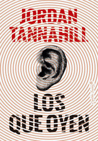 Title: Los que oyen, Author: Jordan Tannahill