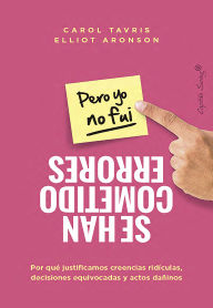 Title: Se cometieron errores (pero yo no fui): ¿Por qué justificamos creencias ridículas, decisiones equivo, Author: Carol Tarvis