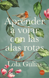 Title: Aprender a volar con las alas rotas, Author: Lola Gulias