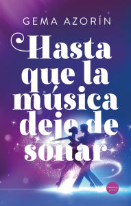 Title: Hasta que la música deje de sonar, Author: Gema Azorín
