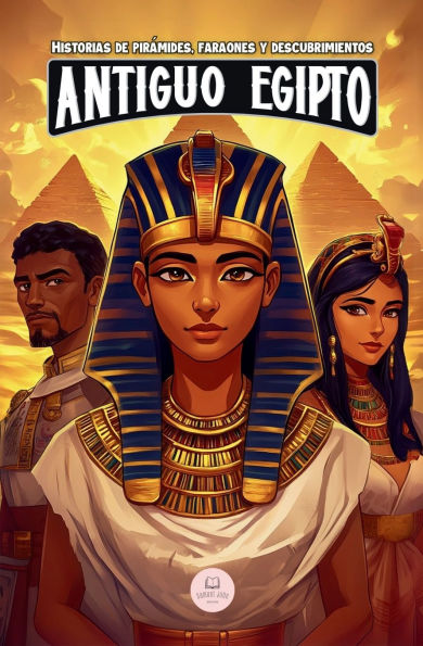 El Antiguo Egipto: Aventuras ï¿½picas para niï¿½os sobre la civilizaciï¿½n egipcia