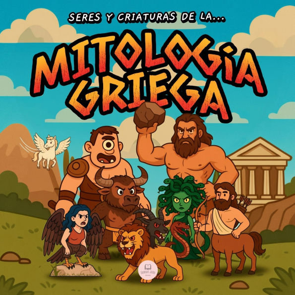 seres y Criaturas de la Mitologï¿½a Griega para Niï¿½os: Una guï¿½a infantil ilustrada descubrir a los legendarios mï¿½s asombrosos antigua Grecia