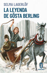 Title: La leyenda de Gösta Berling, Author: Selma Lagerlöf