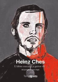 Title: Heinz Ches: L'últim executat a garrot vil, Author: M. Carmen Rodríguez Virgili