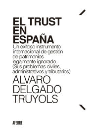 Title: El Trust en España: Un exitoso instrumento internacional de gestión de patrimonios legalmente ignorado. (Sus problemas civiles, administrativos y tributarios), Author: Álvaro Delgado Truyols