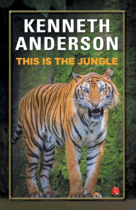 Title: THIS IS THE JUNGLE, Author: KENNETH ANDERSON