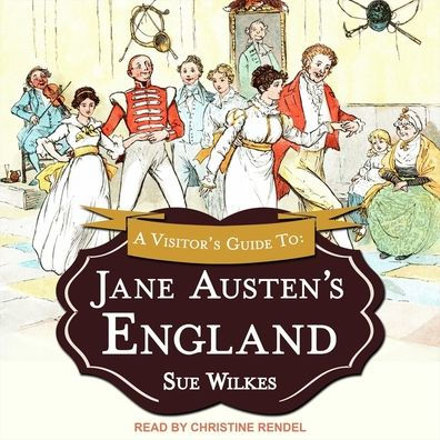 A Visitor's Guide to Jane Austen's England