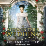 Title: A Midwinter's Wedding Lib/E: A Retelling of the Frog Prince, Author: Melanie Cellier