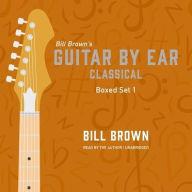Title: Guitar by Ear: Classical Box Set 1, Author: Bill Brown