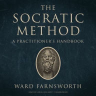 Title: The Socratic Method: A Practitioner's Handbook, Author: Ward Farnsworth