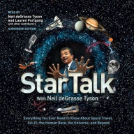 Title: StarTalk: Everything You Ever Need to Know About Space Travel, Sci-Fi, the Human Race, the Universe, and Beyond, Author: Neil deGrasse Tyson