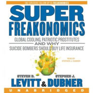 Title: SuperFreakonomics: Global Cooling, Patriotic Prostitutes, and Why Suicide Bombers Should Buy Life Insurance, Author: Steven D. Levitt