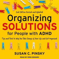 Title: Organizing Solutions for People with ADHD, 2nd Edition-Revised and Updated: Tips and Tools to Help You Take Charge of Your Life and Get Organized, Author: Susan C. Pinsky