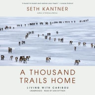 Title: A Thousand Trails Home: Living with Caribou, Author: Seth Kantner