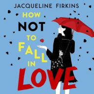 Title: How Not to Fall in Love, Author: Jacqueline Firkins