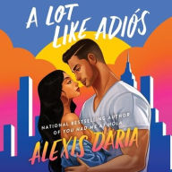 Title: A Lot Like Adiós, Author: Alexis Daria